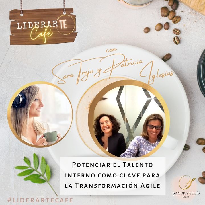 #15 - Potenciar el Talento interno como clave para la Transformación Agile. Con Patricia Iglesias y Sara Trejo de Telefónica España.