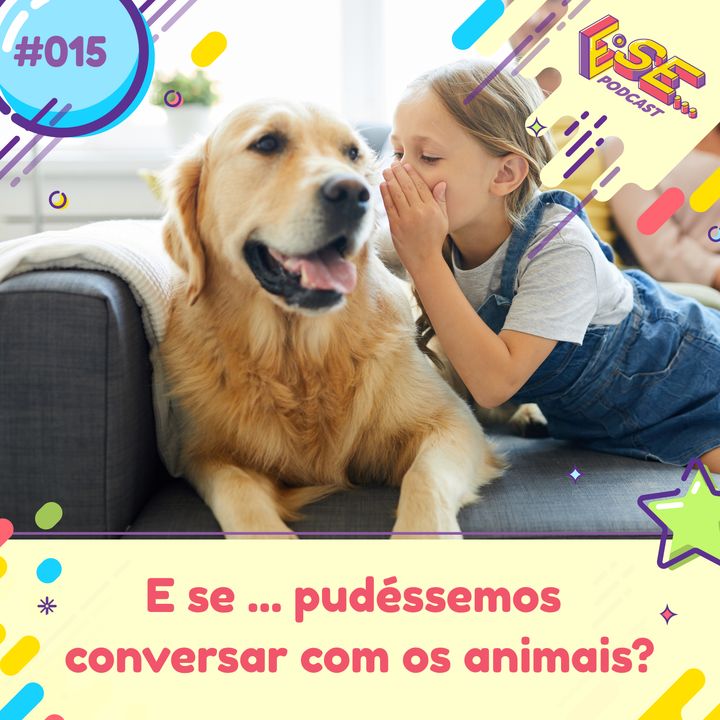 E se... podcast #15 - E se ... pudéssemos falar com os animais?