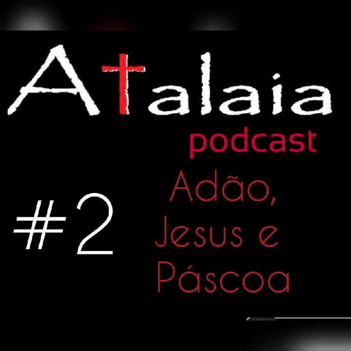 Atalaia #2 - Ação, Páscoa e Jesus.