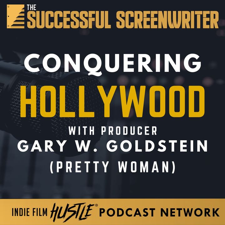 Ep 172 - Conquering Hollywood with Gary W. Goldstein