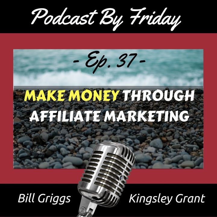 PBF37 How to Make Money with Your Podcast Through Affiliate Marketing with Bill Griggs and Kingsley Grant