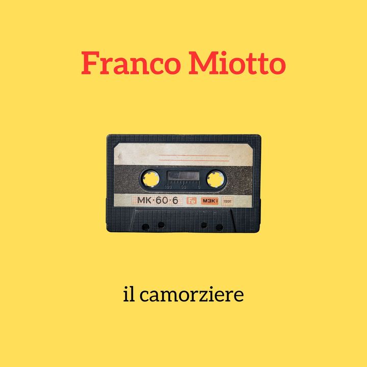94 - Franco Miotto: il camorziere_ep.3_fine