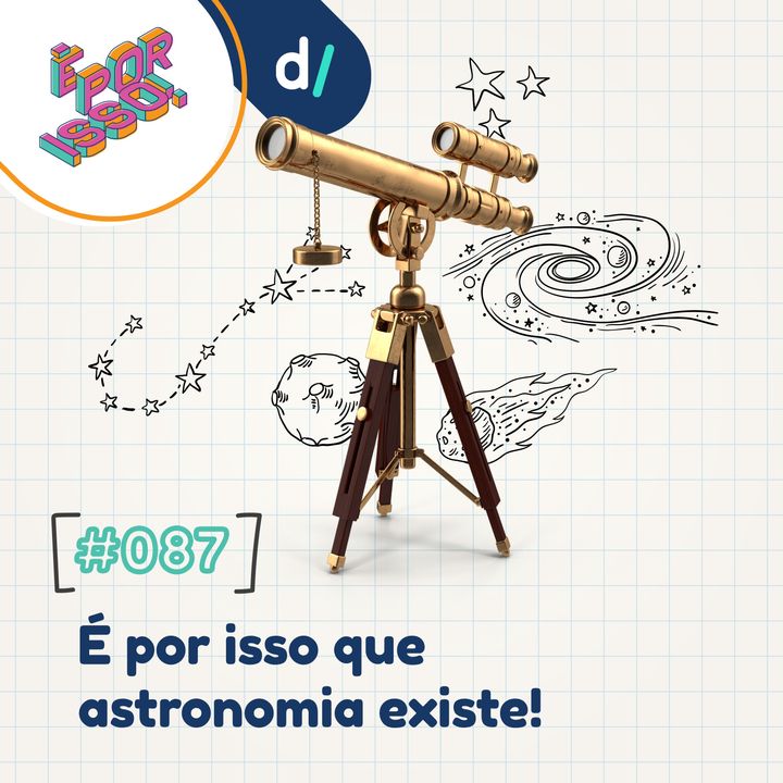 É Por Isso! #87 - É por isso que astronomia existe! ⭐