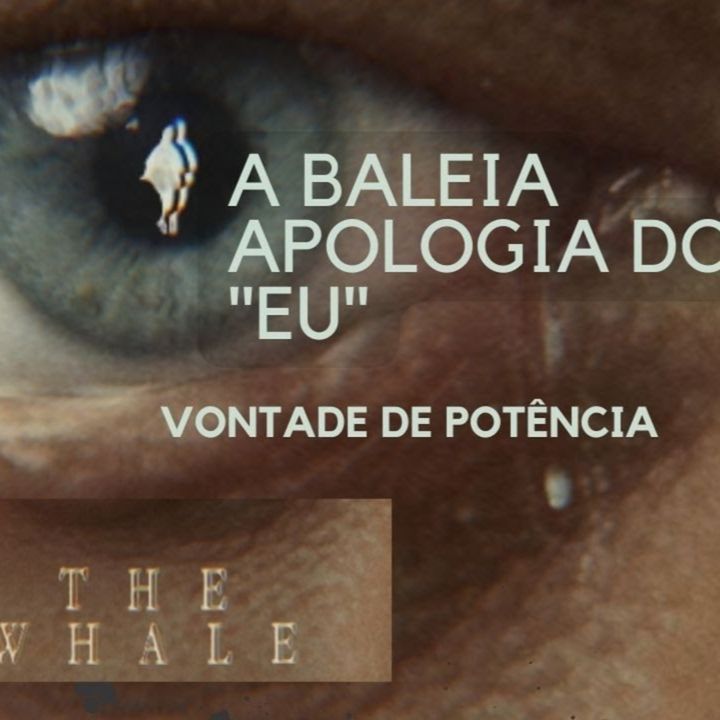 The Whale (A Baleia )Apologia do"Eu"e Vontade de Potência(+react) #refugiocult #nietzsche #hegel