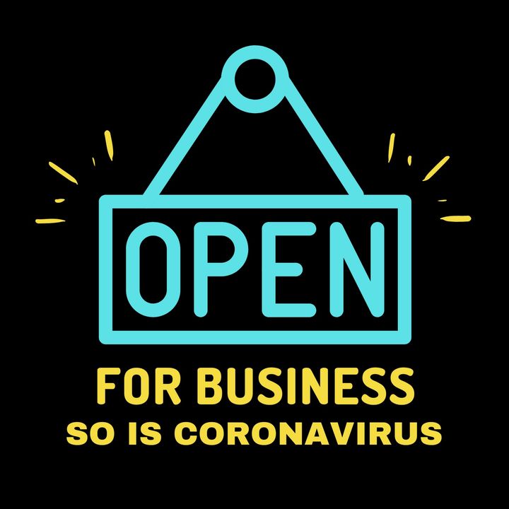 Open For Business So Is Coronavirus