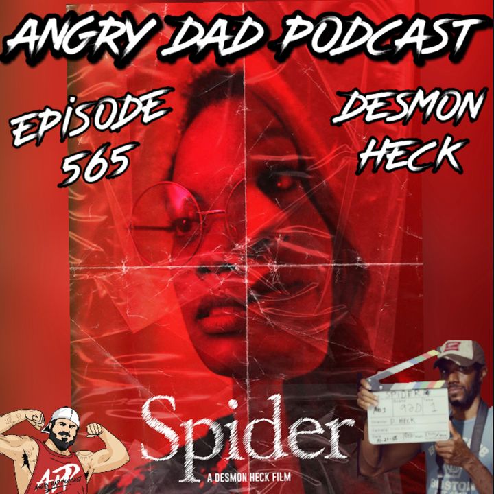 New Angry Dad Podcast Episode 565 Spider with Director Desmon Heck