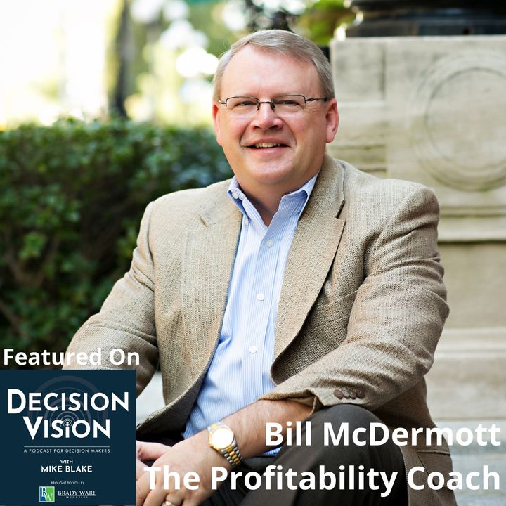 Decision Vision Episode 103:  Should My Company Borrow Money? – An Interview with Bill McDermott, The Profitability Coach