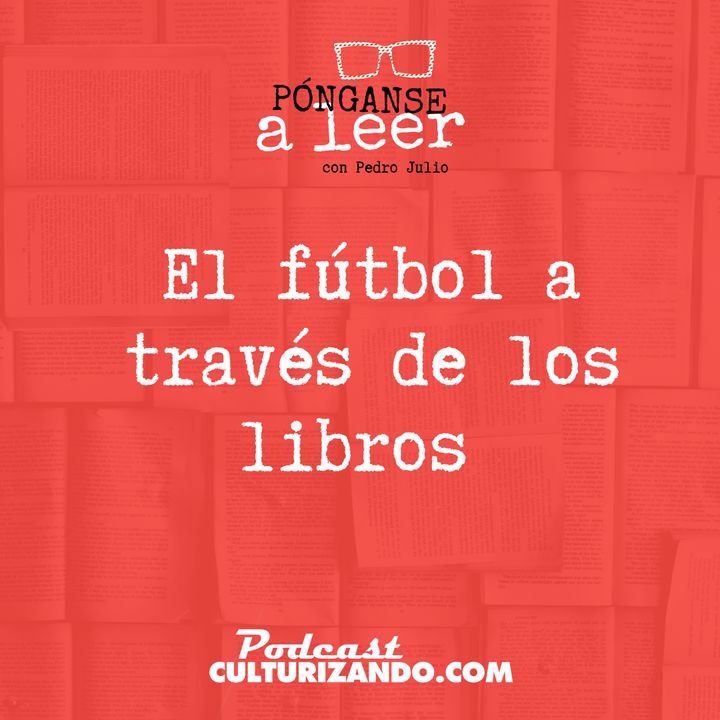 E52 • El fútbol a través de los libros • Literatura • Culturizando 