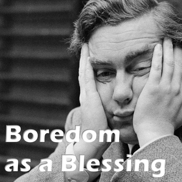 Boredom as a Blessing
