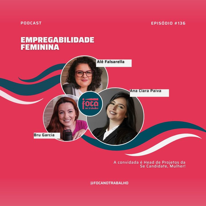 #136 - Empregabilidade Feminina (com Ana Clara Paiva da Se Candidate, Mulher!)