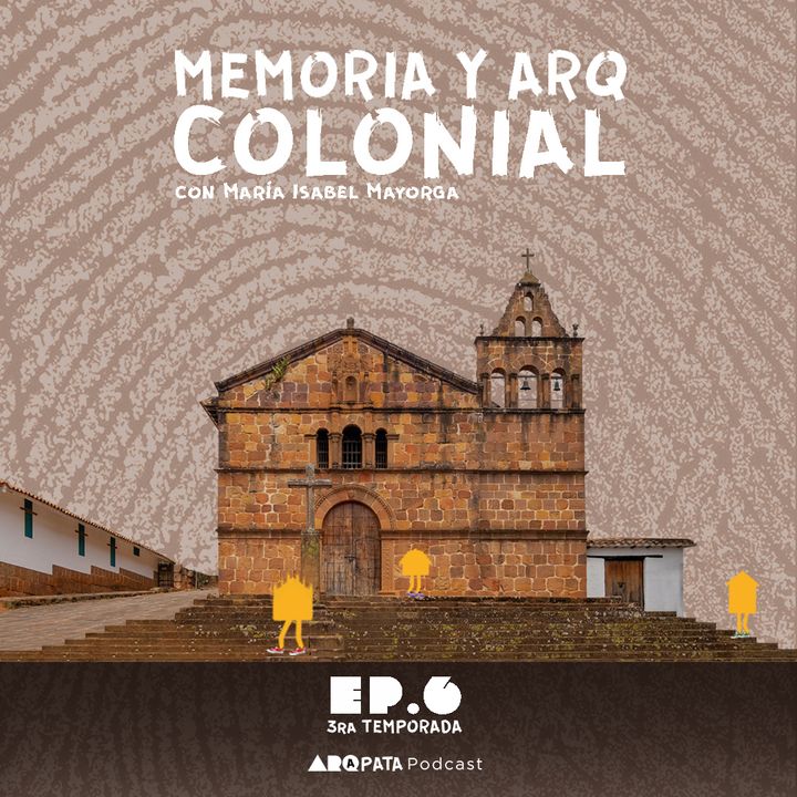 T3E6: Memoria y Arquitectura Colonial con María Isabel Mayorga