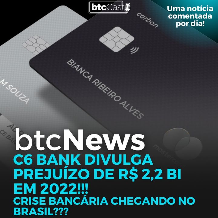 BTC News | C6 Bank divulga R$ 2,2 bi de prejuízo!!! Crise bancária chegando no Brasil?