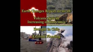 Earth Changes Report 10-10-19 Volcanic Uptick in Guatemala, Drought in Chile, Extreme Flooding