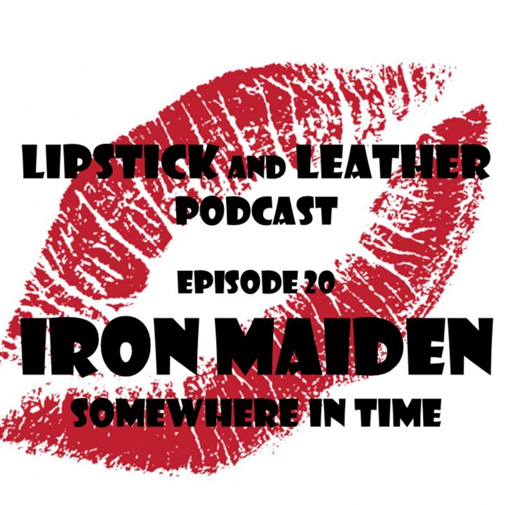 Episode 20: Iron Maiden - Somewhere In Time