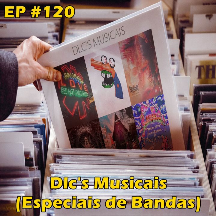 Episódio #120 - Especial Dlc's Musicais (Especiais de Bandas)
