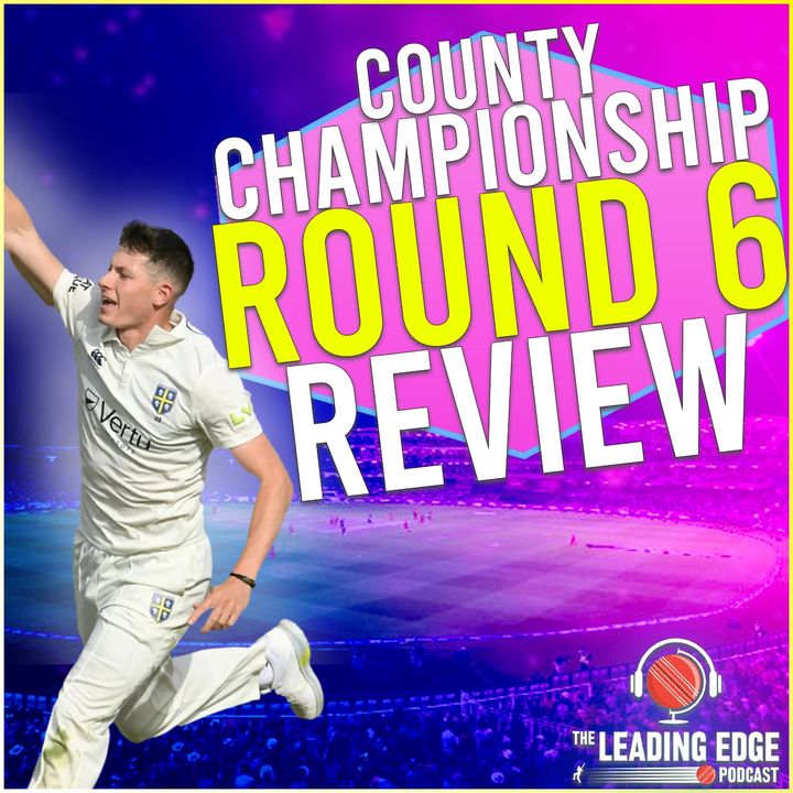 County Championship Round 6 Review Podcast | MATTY POTTS HAS TO PLAY FOR ENGLAND