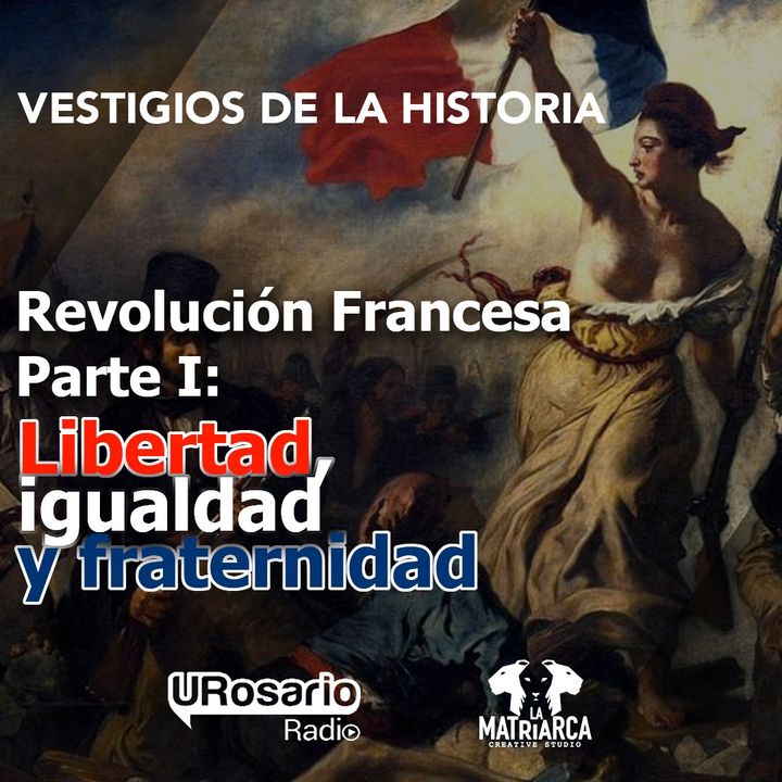 Revolución francesa - Parte I: Libertad, igualdad y fraternidad