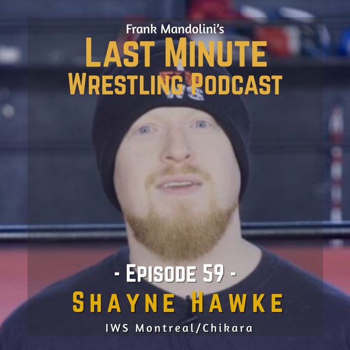 Ep. 59: Discovering IWS Montreal with coach Shayne Hawke, his past in Chikara, match with Brodie Lee