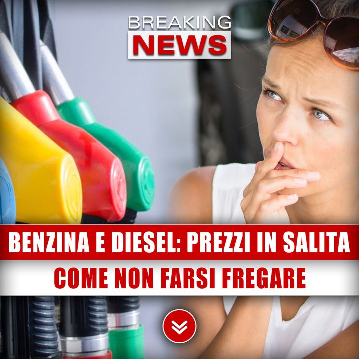 Benzina E Diesel, Prezzi In Salita: Come Non Farsi Fregare!