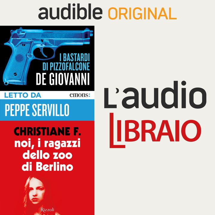 I bastardi di Pizzofalcone e Noi, i ragazzi dello zoo di Berlino  protagonisti del podcast L'audiolibraio: ascolta la 19esima puntata 