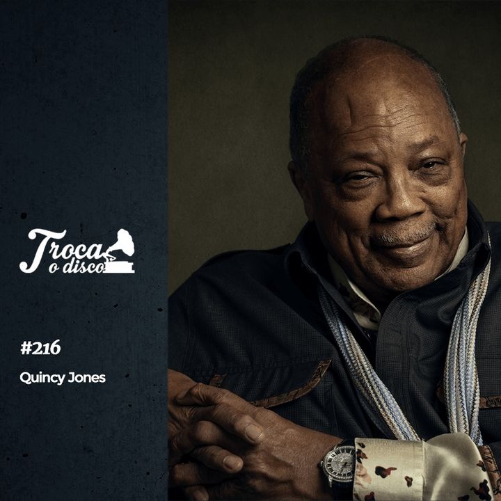 Troca o Disco #216: A genialidade de Quincy Jones