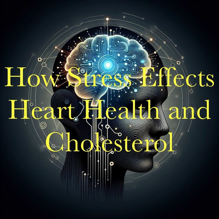 How Stress Effects Heart Health and Cholesterol