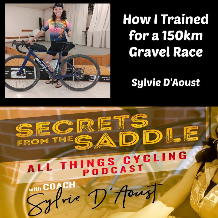 245. How I trained for a 150km Gravel Race | Sylvie D'Aoust
