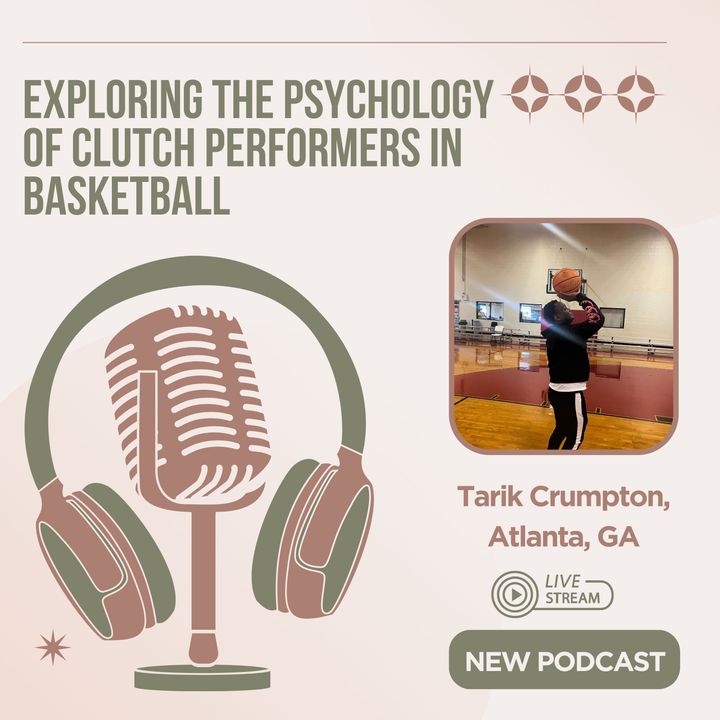 Tarik Crumpton, Atlanta, GA_ Exploring the Psychology of Clutch Performers in Basketball
