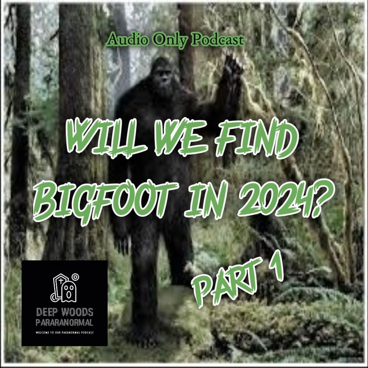 Will you find Bigfoot in 2024? Part 1.
