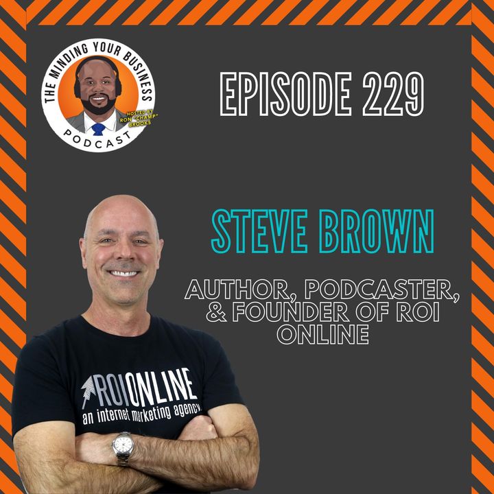 #229 - Steve Brown, Author, Podcaster, & Founder of ROI Online