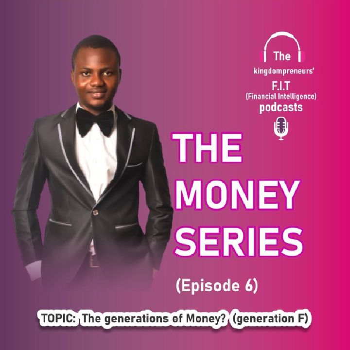 Episode 6 - Money Series (The Generations Of Money Generation F)