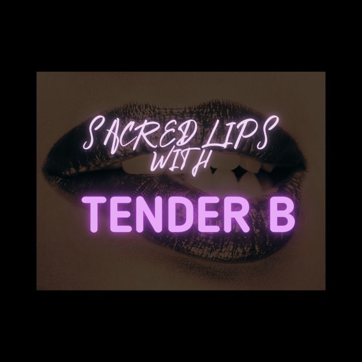 Sacred Lips w/ Tender B Podcast