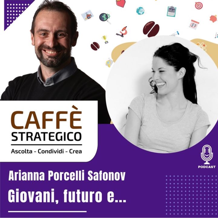Caffé Strategico - Giovani, futuro e... Special Guest Arianna Porcelli Safonov