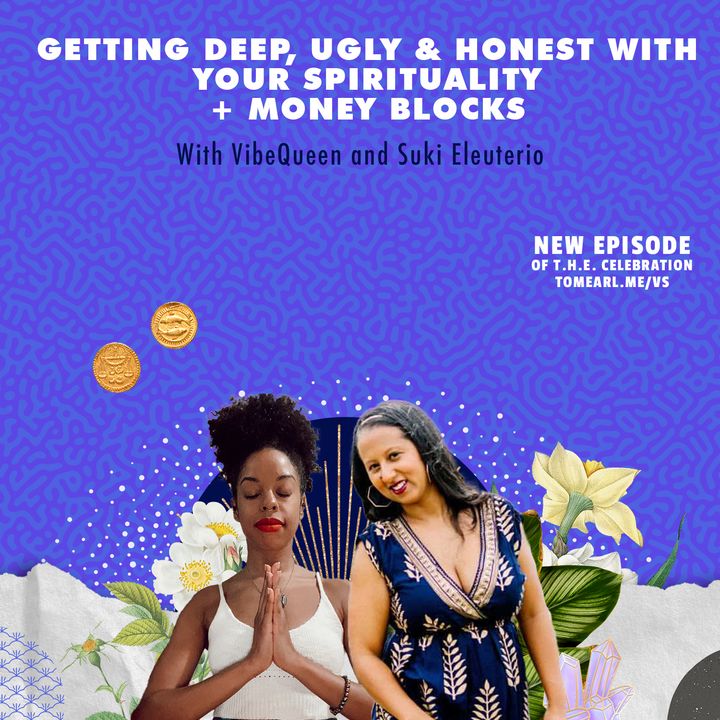 Getting Deep, Ugly & Honest With Your Spirituality + Money Blocks With VibeQueen and Suki Eleuterio