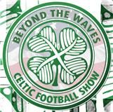 Beyond the Waves Celtic Football Show
