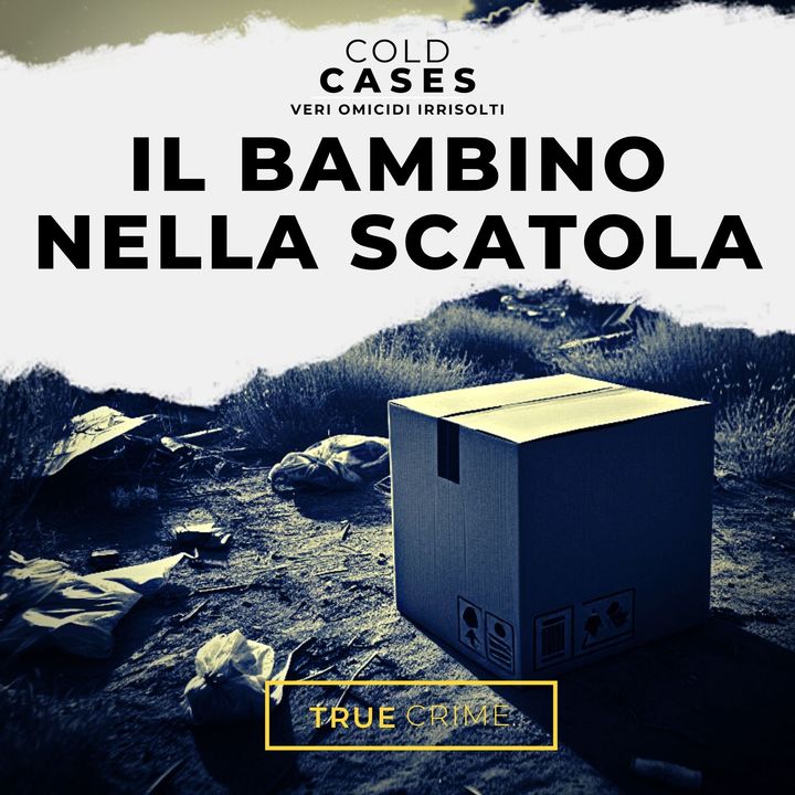 Cold Cases - Il bambino nella scatola - True crime