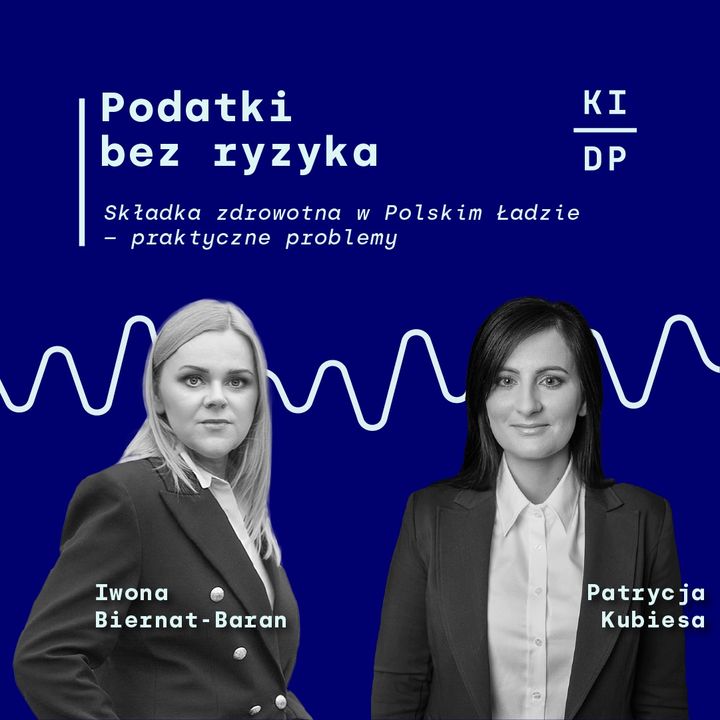 Patrycja Kubiesa i Iwona Biernat-Baran: Składka zdrowotna w Polskim Ładzie - praktyczne problemy