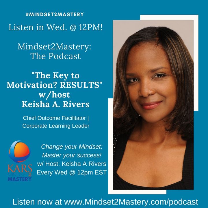 The Key to Motivation--RESULTS! with Keisha A Rivers