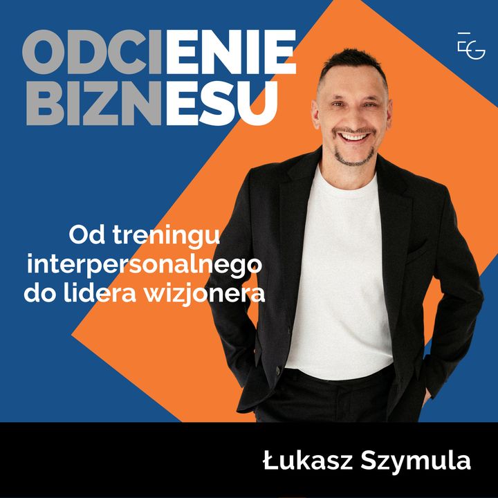 #34 - Łukasz Szymula - Od treningu interpersonalnego do lidera wizjonera