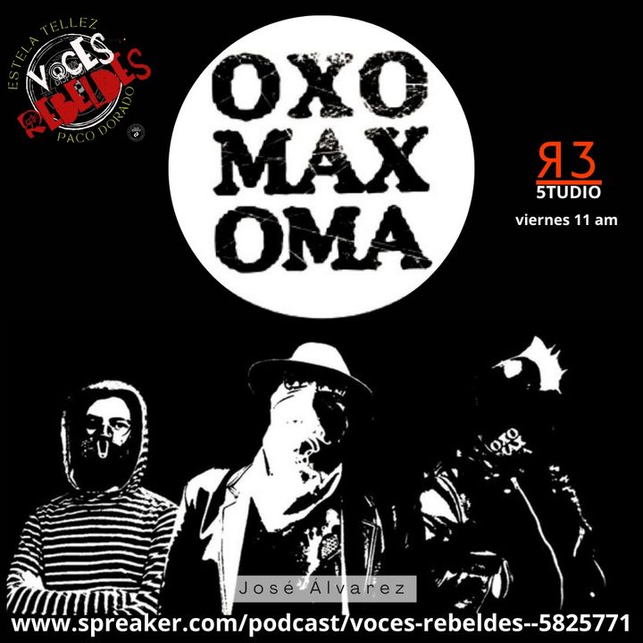 Voces Rebeldes episodio 47 Oxomaxoma