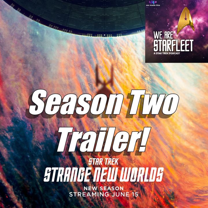 69. Strange New Worlds Season 2 Trailer drop!