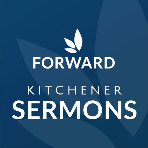 Forward Church Kitchener Sermons
