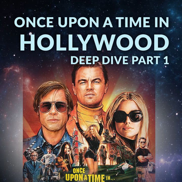 Ep. 147 - Once Upon a Time in Hollywood Deep Dive Part 1