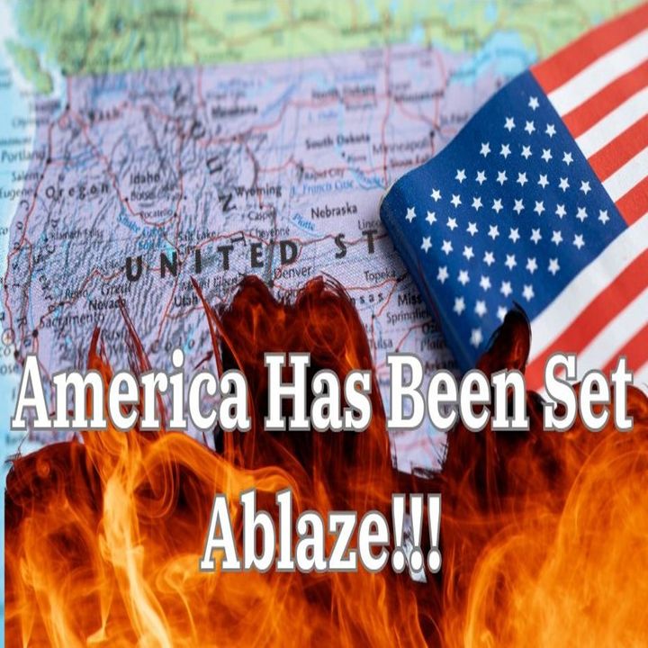 America Has Been Set Ablaze!!!