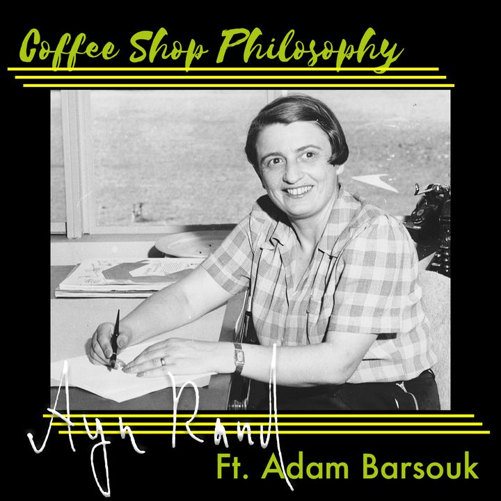 Coffee Shop Philosophy - 40 - Ayn Rand The Mother of Objectivism
