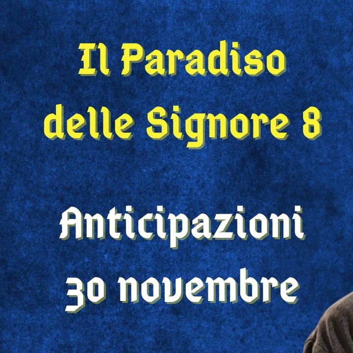 Il Paradiso delle Signore 8, spoiler 30 novembre 2023: Armando apprende che Matteo ama Maria