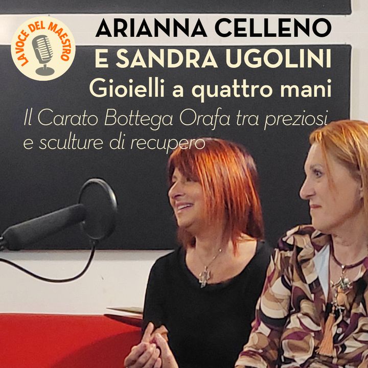 Arianna Celleno e Sandra Ugolini. Gioielli a quattro mani.