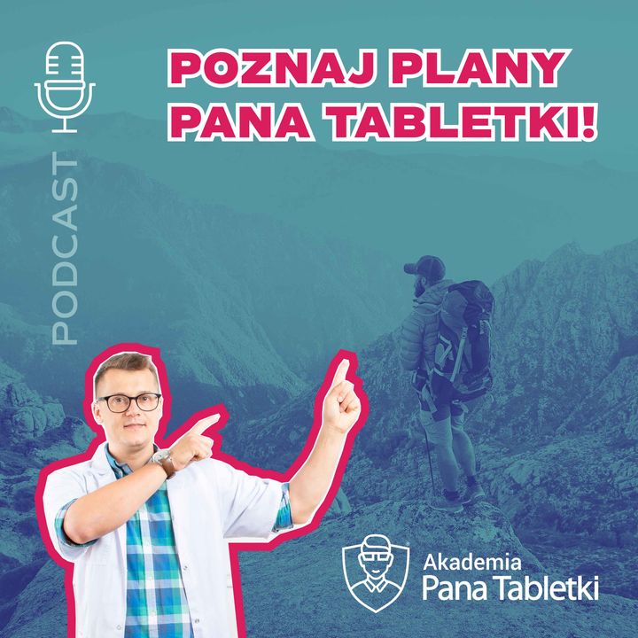 Poznaj plany Pana Tabletki! Podcast 58