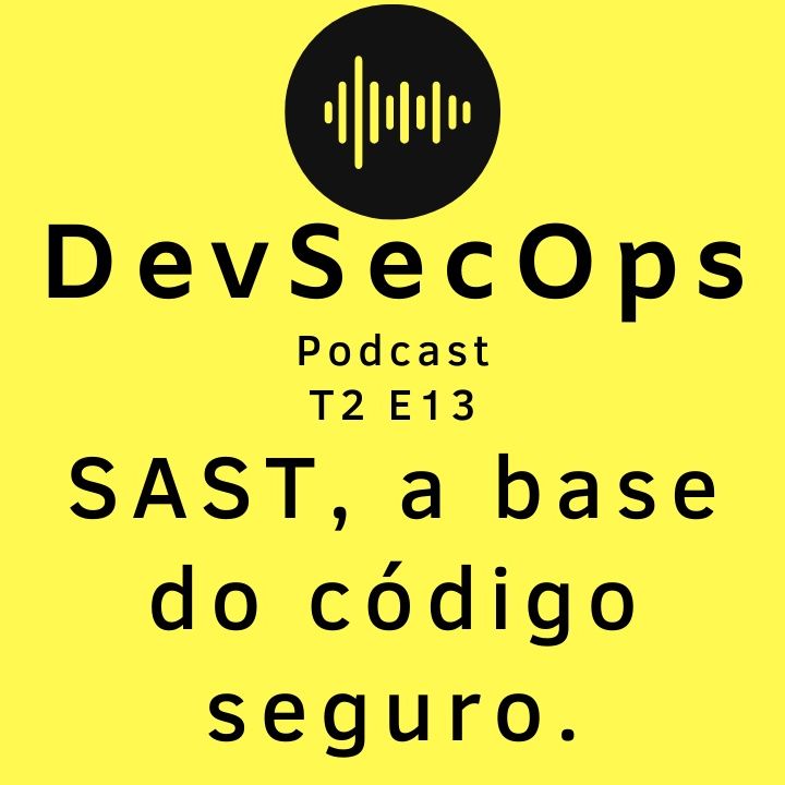 #13 - SAST, a base do código seguro
