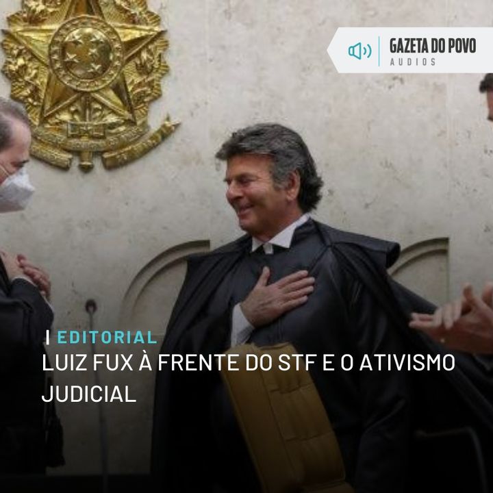 Editorial: Luiz Fux à frente do STF e o ativismo judicial